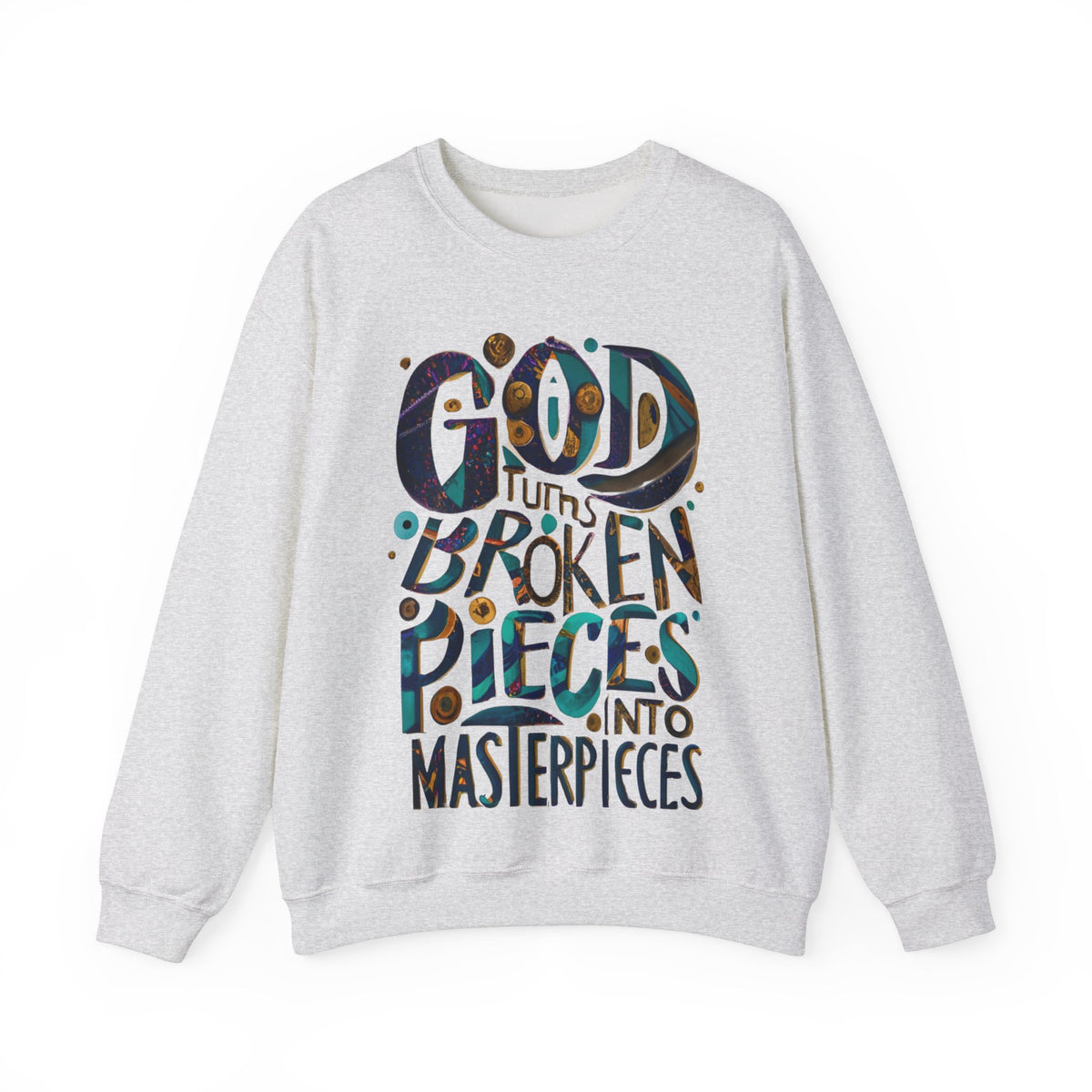 God Turns broken pieces into masterpieces  Sweatshirt