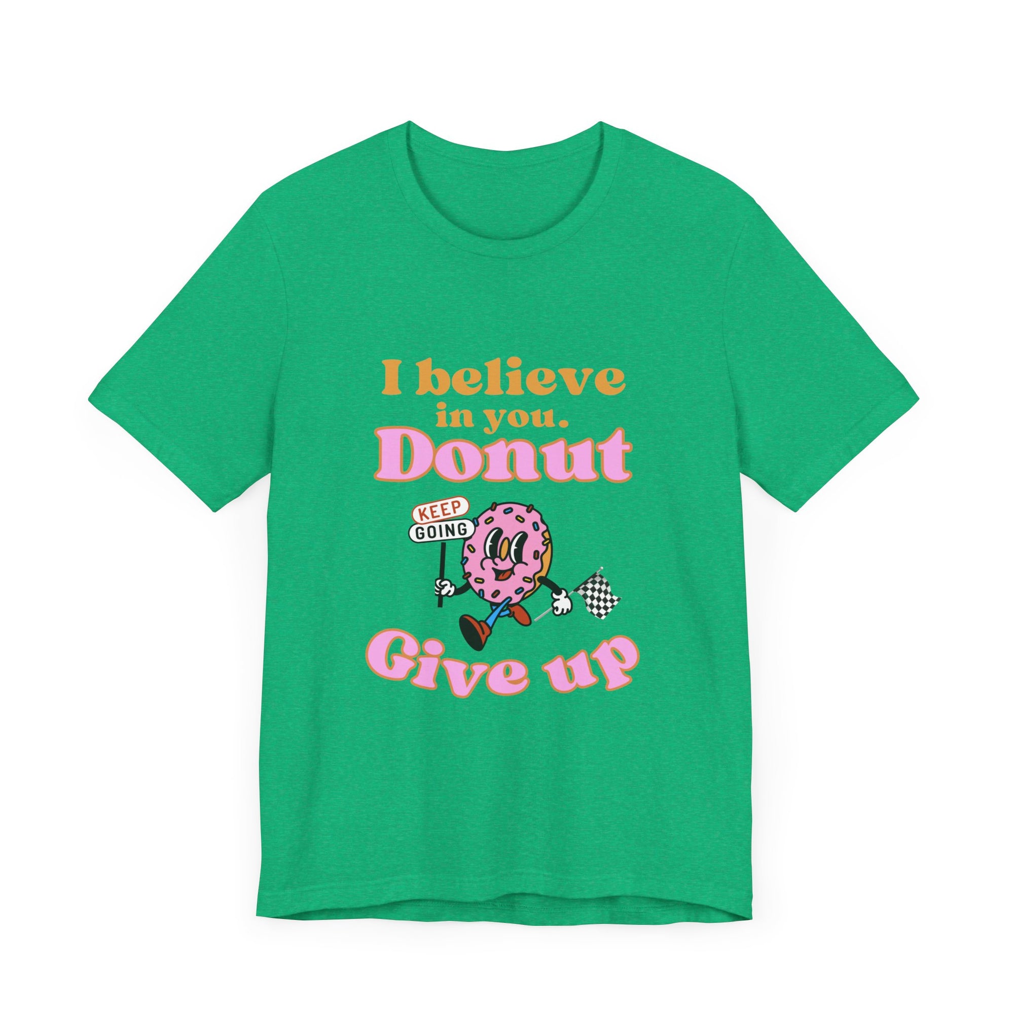 I Believe In You Donut Give up T-shirt