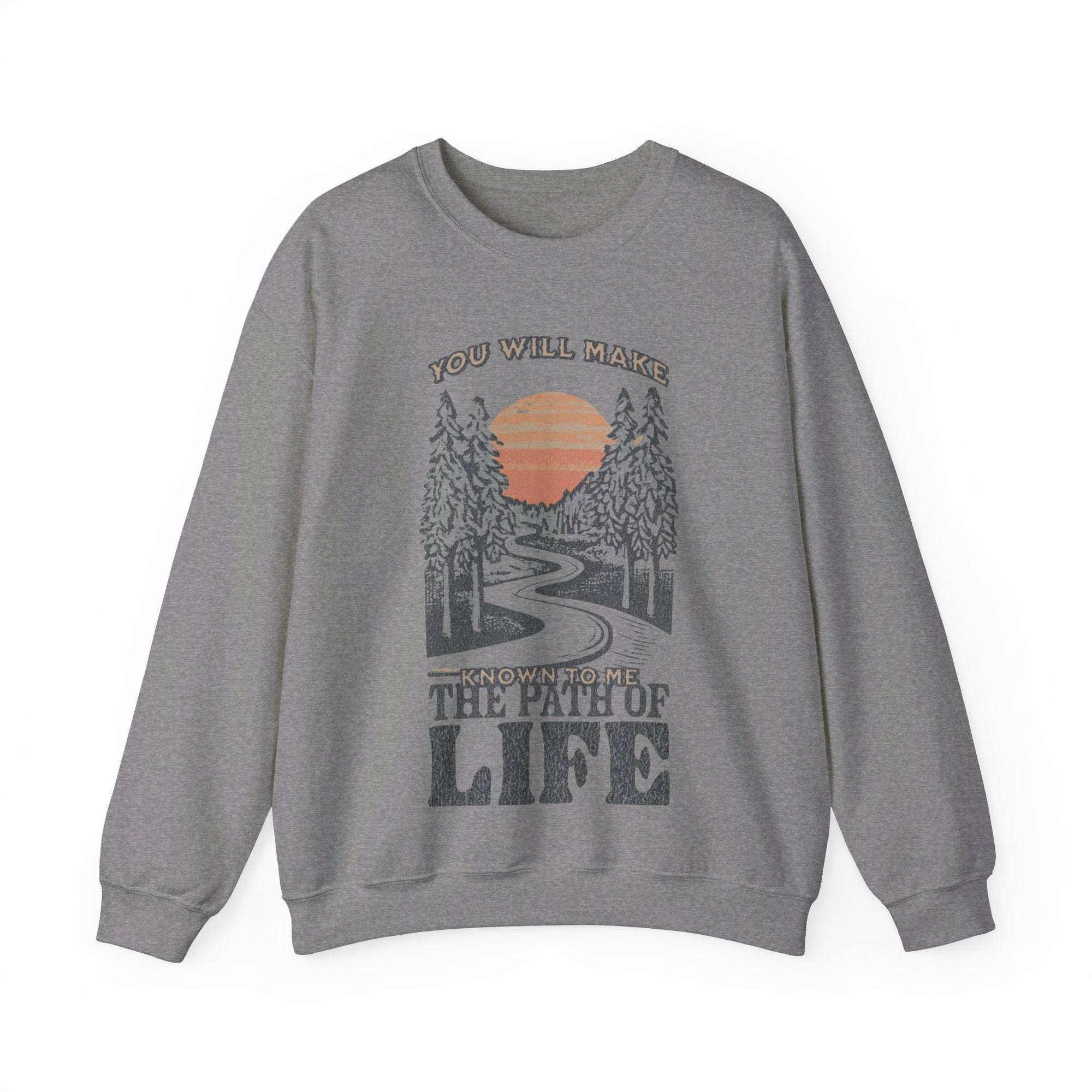 You will Make Known to me The Path of Life Sweatshirt