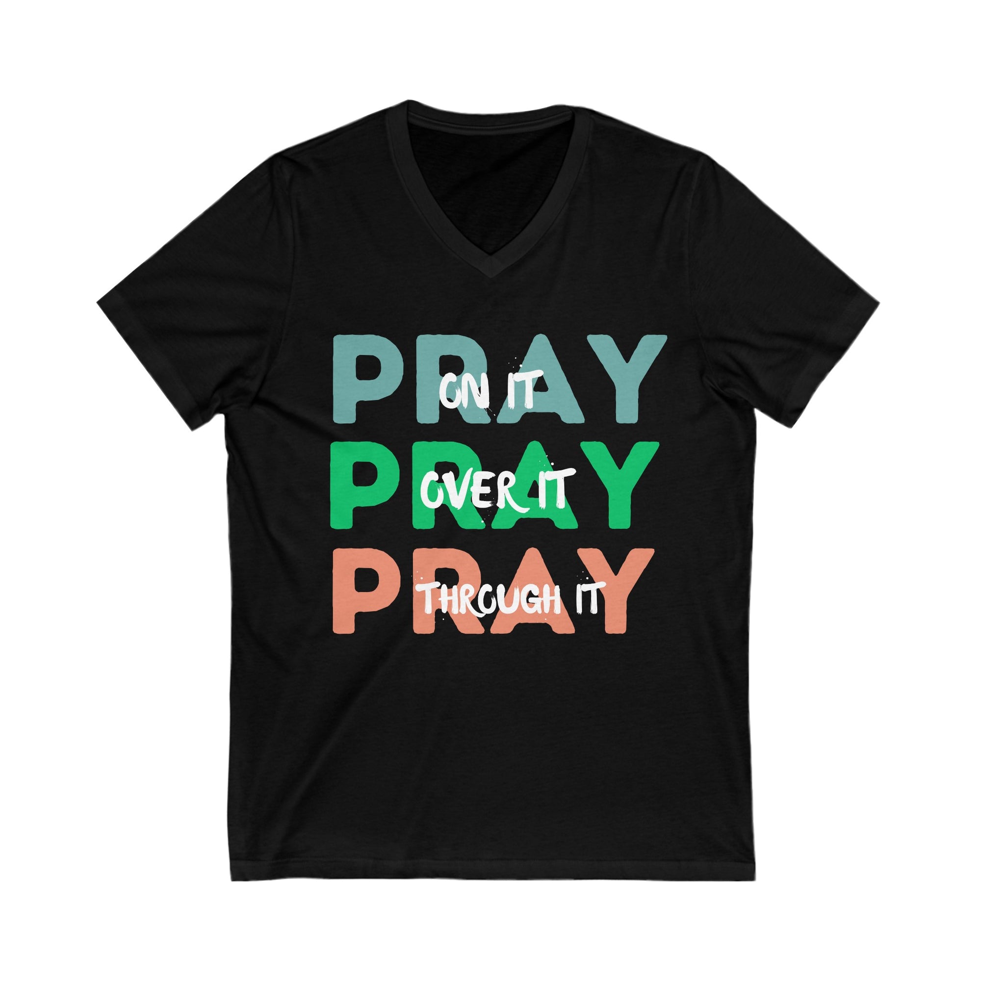 Pray On it Pray Over it Pray Through It V-Neck Shirt