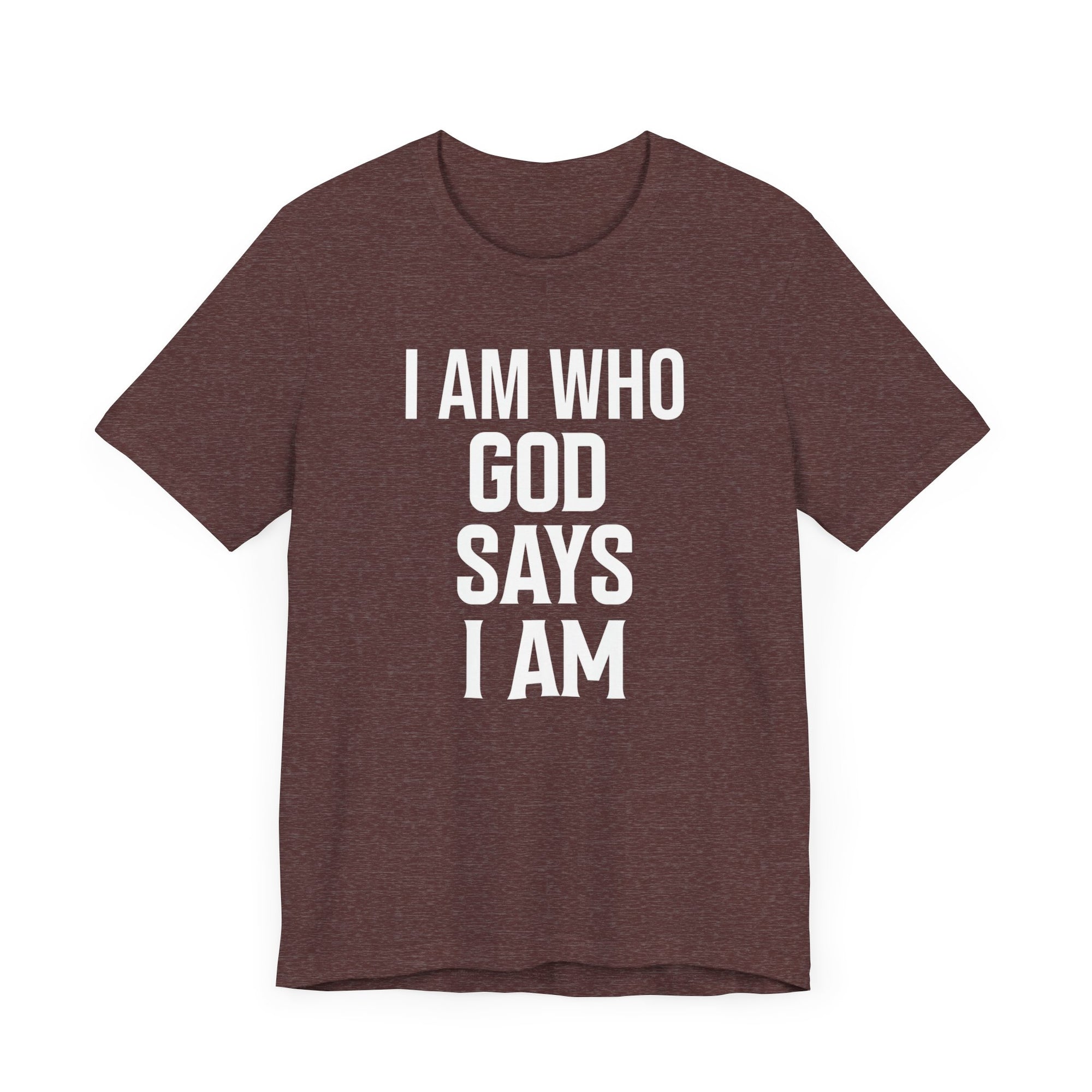 I Am Who God Says I Am Shirt