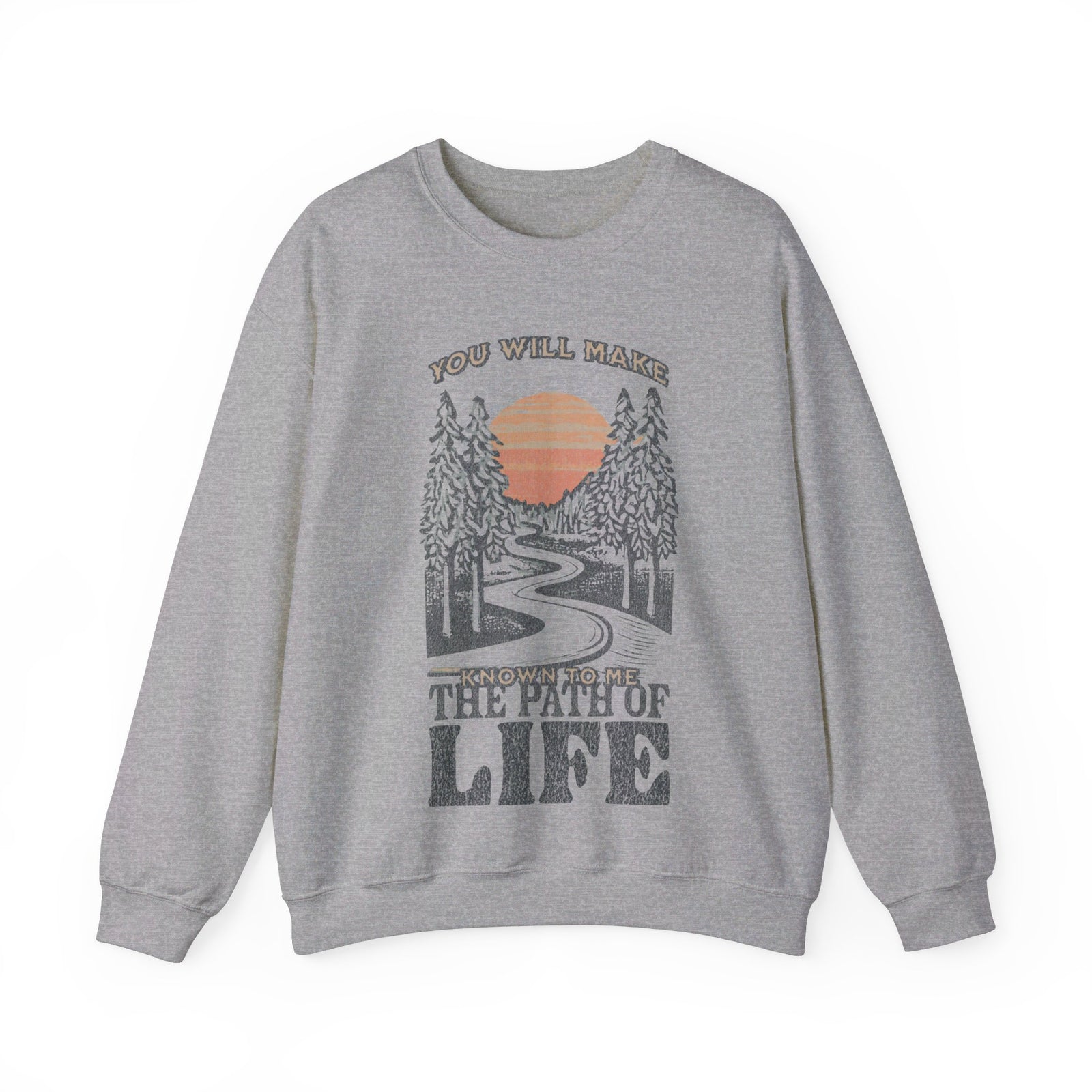 You will Make Known to me The Path of Life Sweatshirt