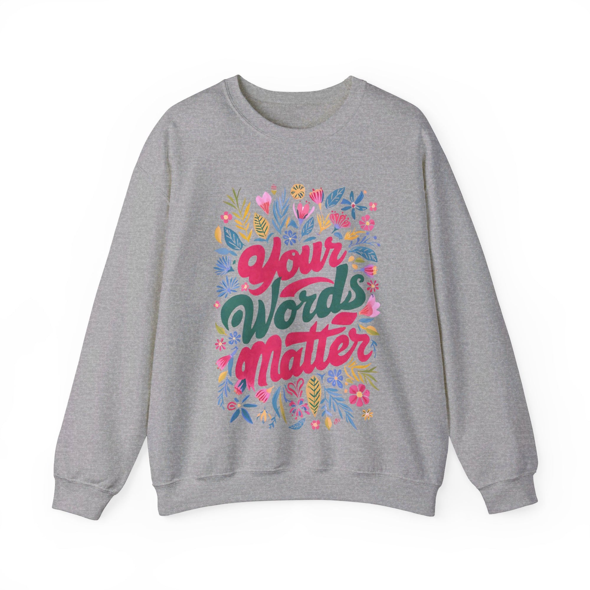 Your Words Matter Flower Sweatshirt