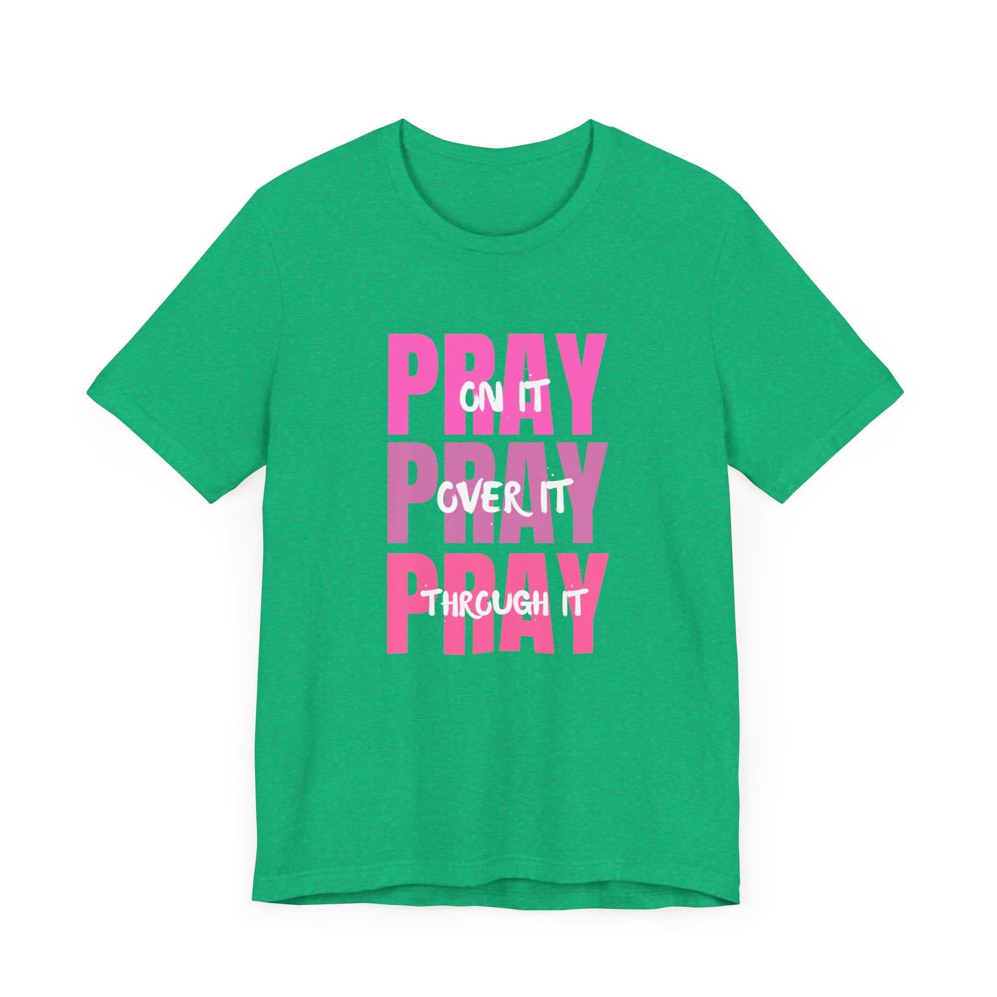 Pray On It, Pray Over It, Pray Through It Shirt