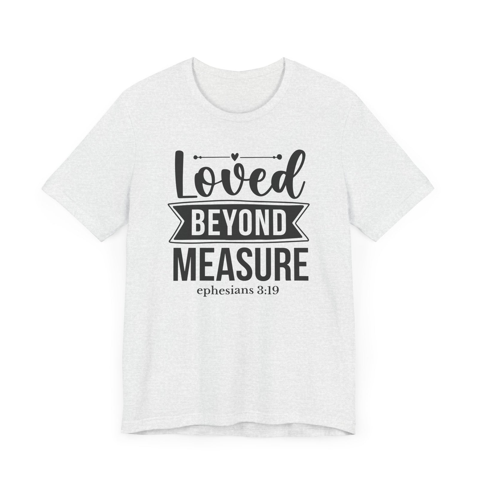 Loved Beyond Measure Bible Verse Shirt