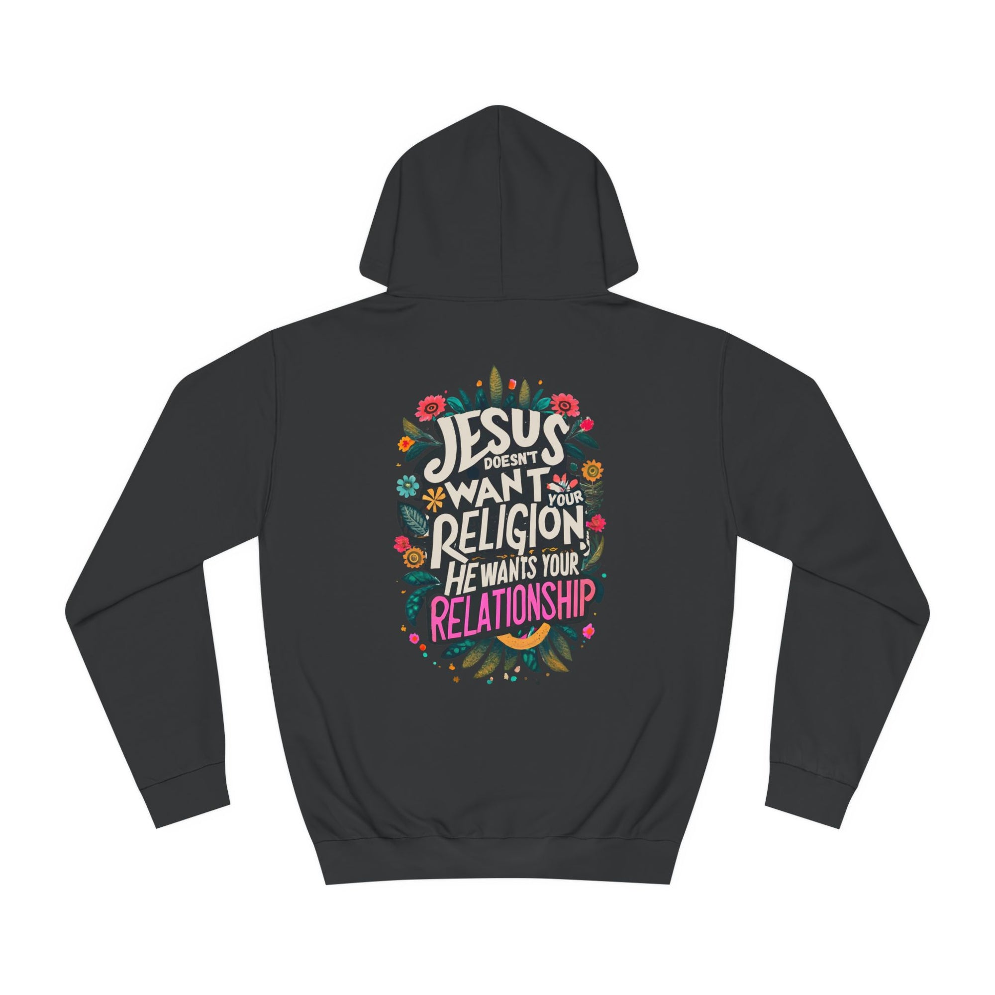 Jesus Doesn't Want Your Religion He wants Your Relationship Hoodies