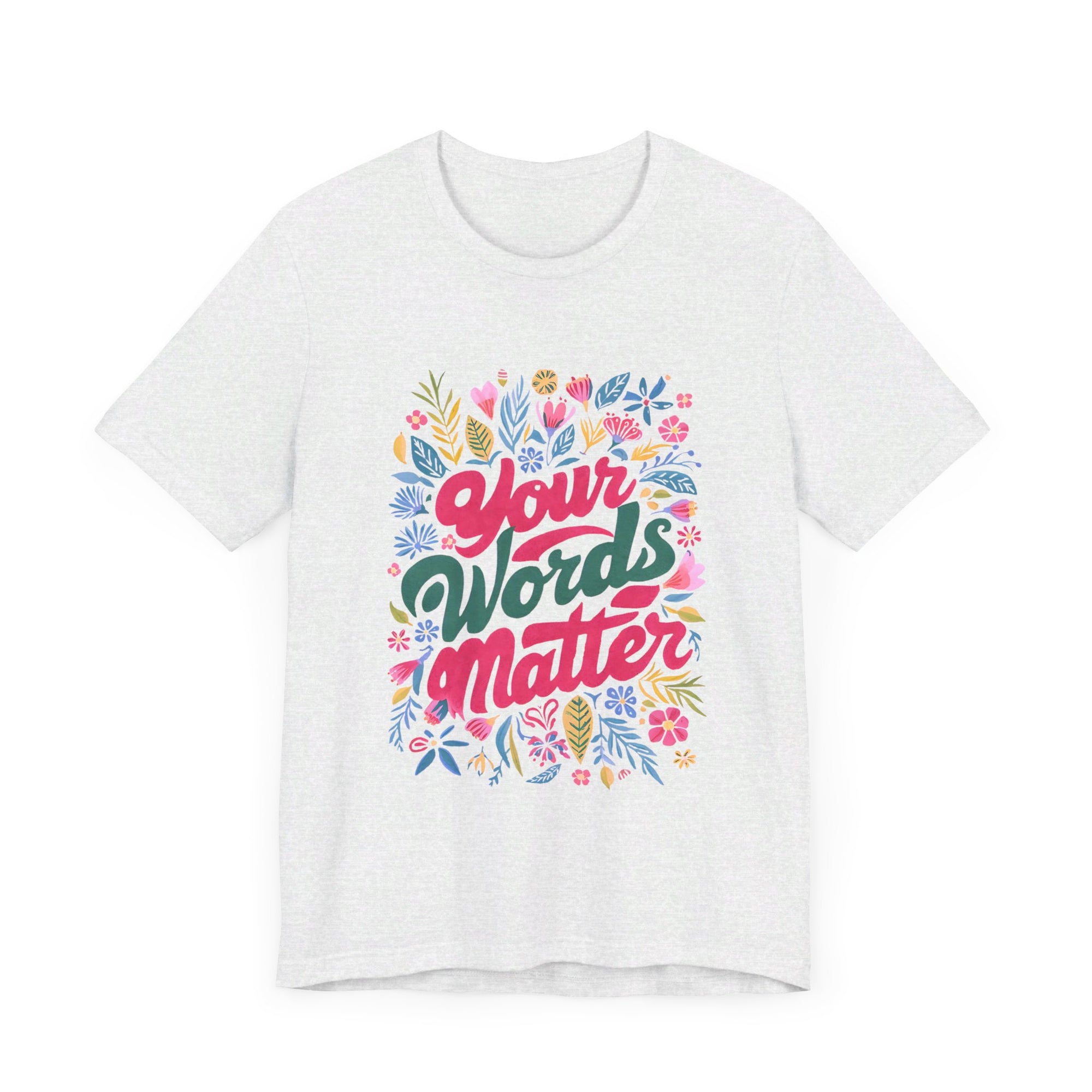 Your Words Matter Flower Teacher Shirt