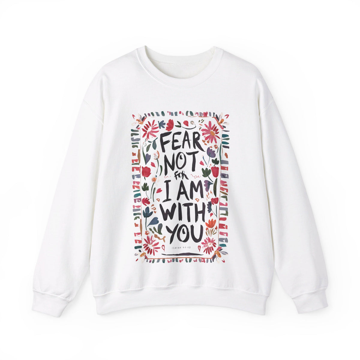 Fear Not For I Am With You Sweatshirt