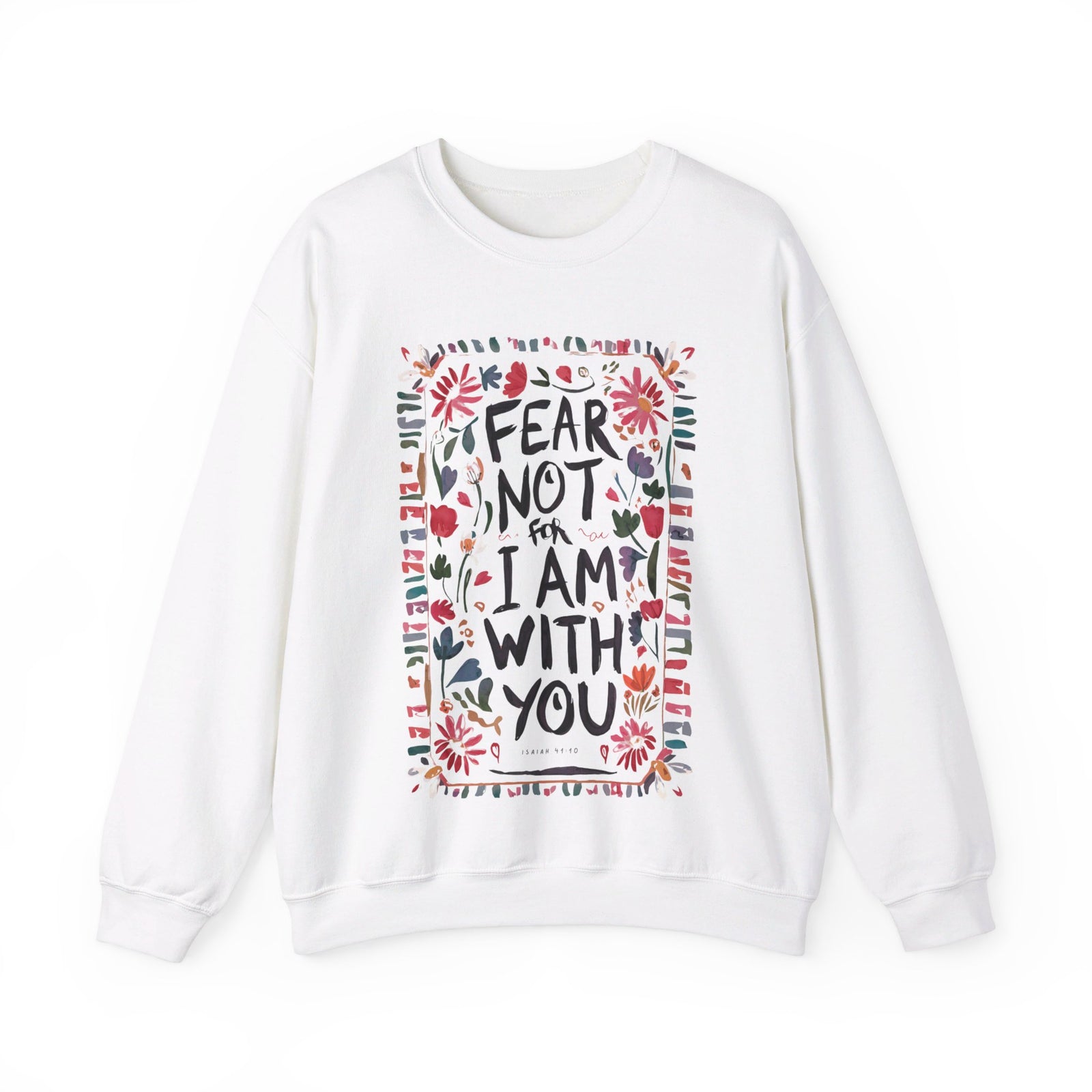 Fear Not For I Am With You Sweatshirt