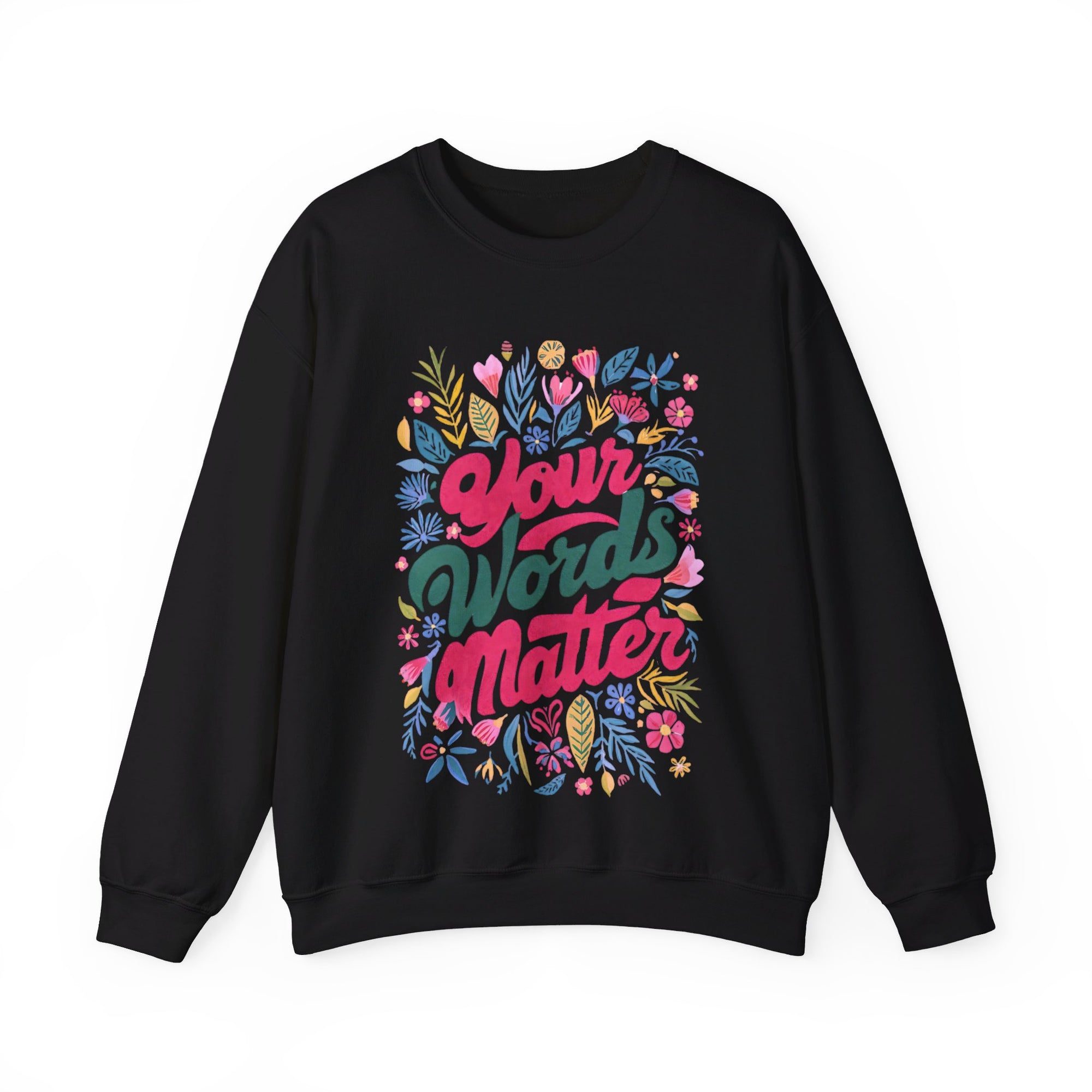 Your Words Matter Flower Sweatshirt