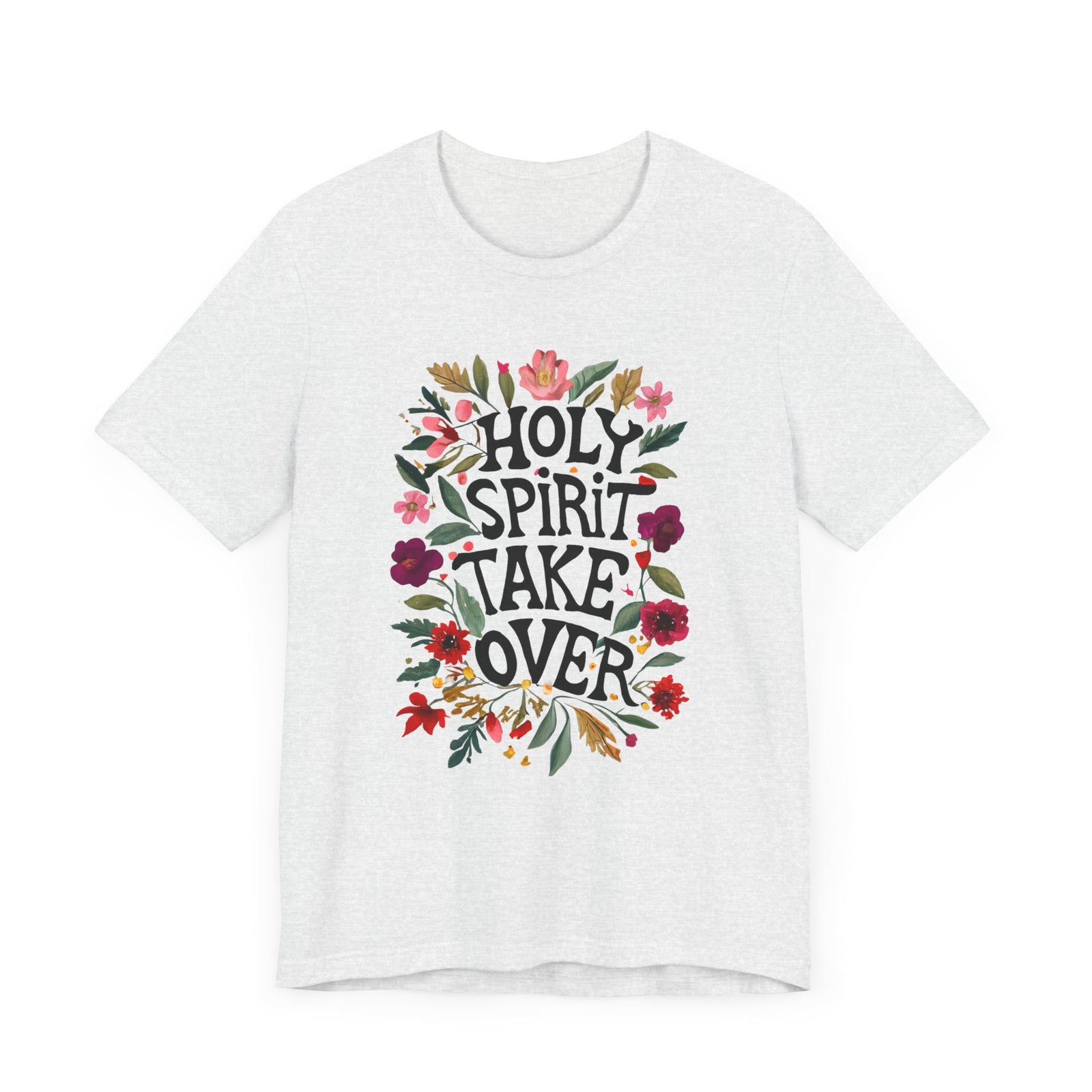 Holy Spirit Take Over Flower Shirt