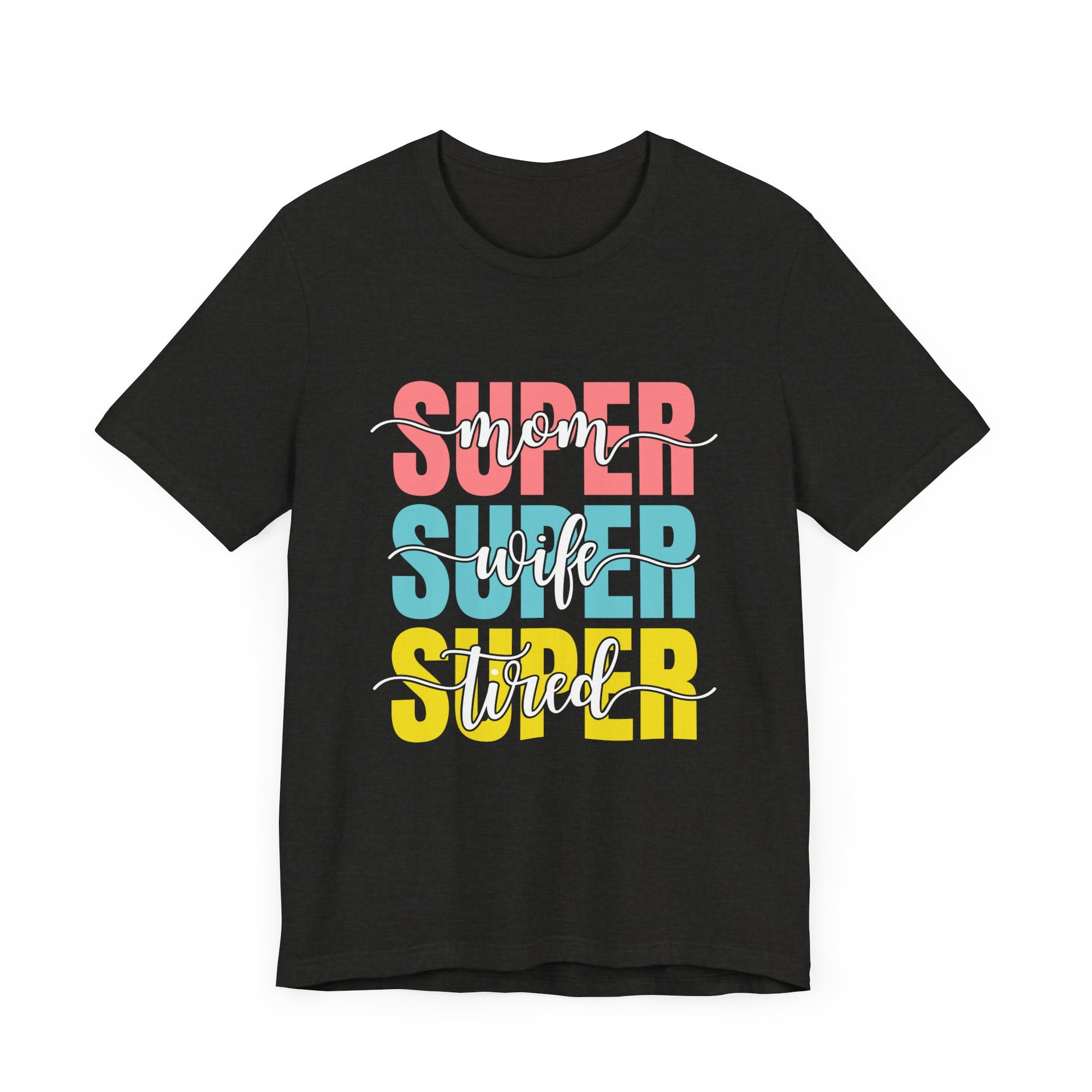 Super Mom Shirt, Super Wife T-shirt, Super Tired T shirt, Funny mom Shirt,