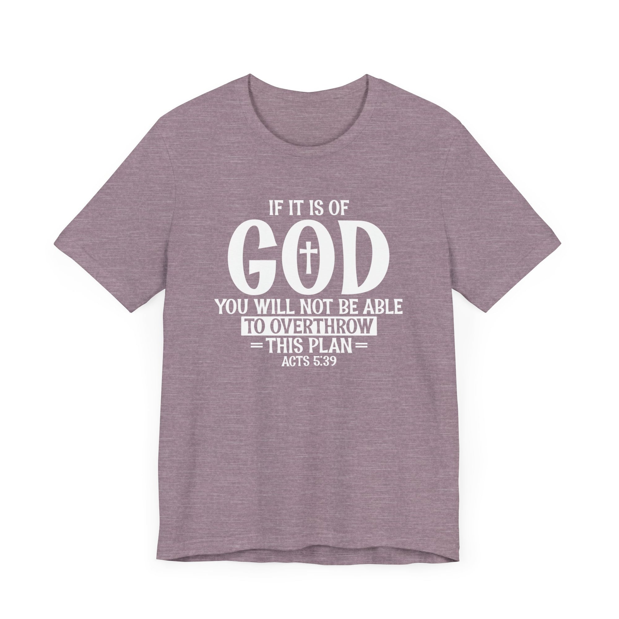 If It Is Of God You Will Not able To Overthrow this plan Bible Verse Shirt