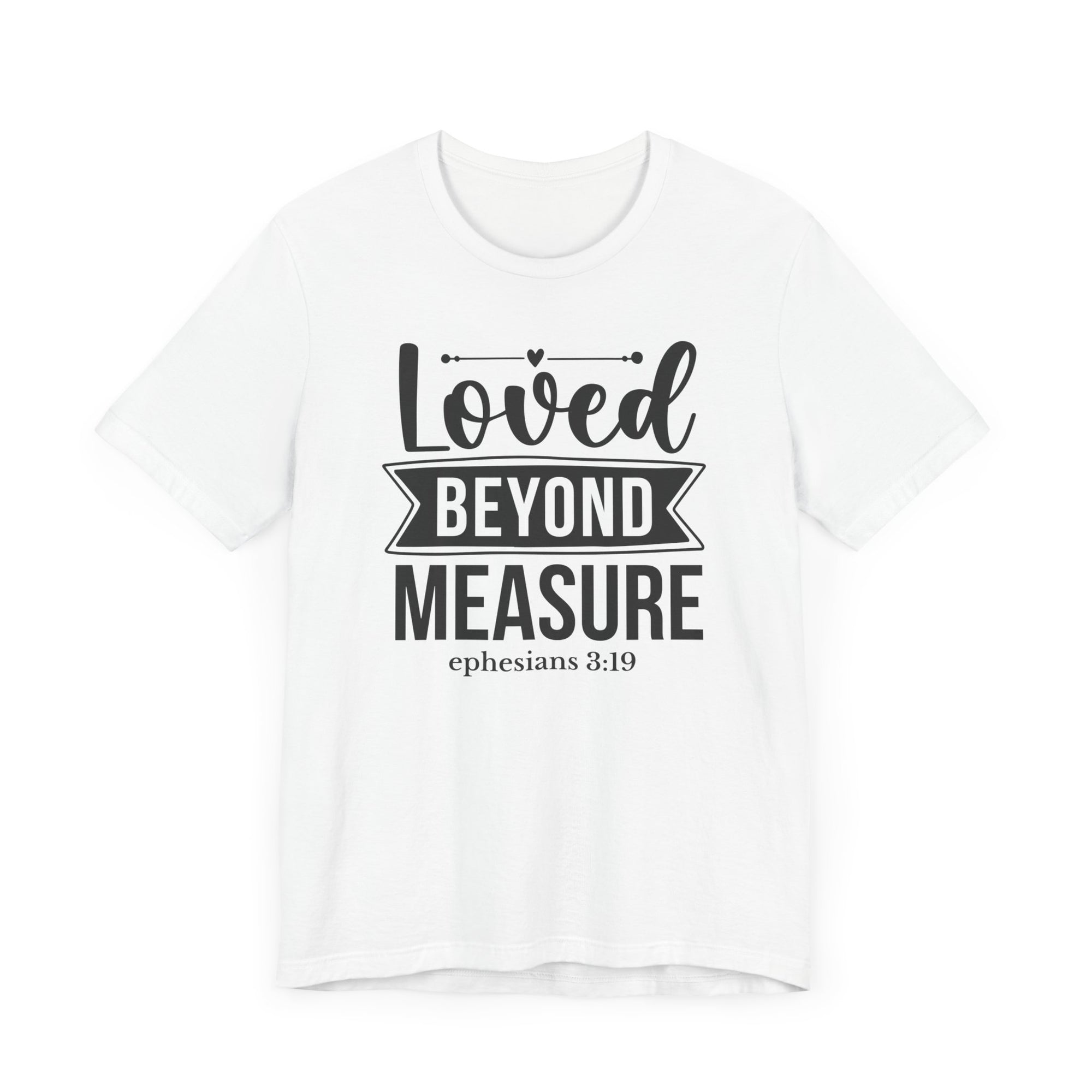 Loved Beyond Measure Bible Verse Shirt