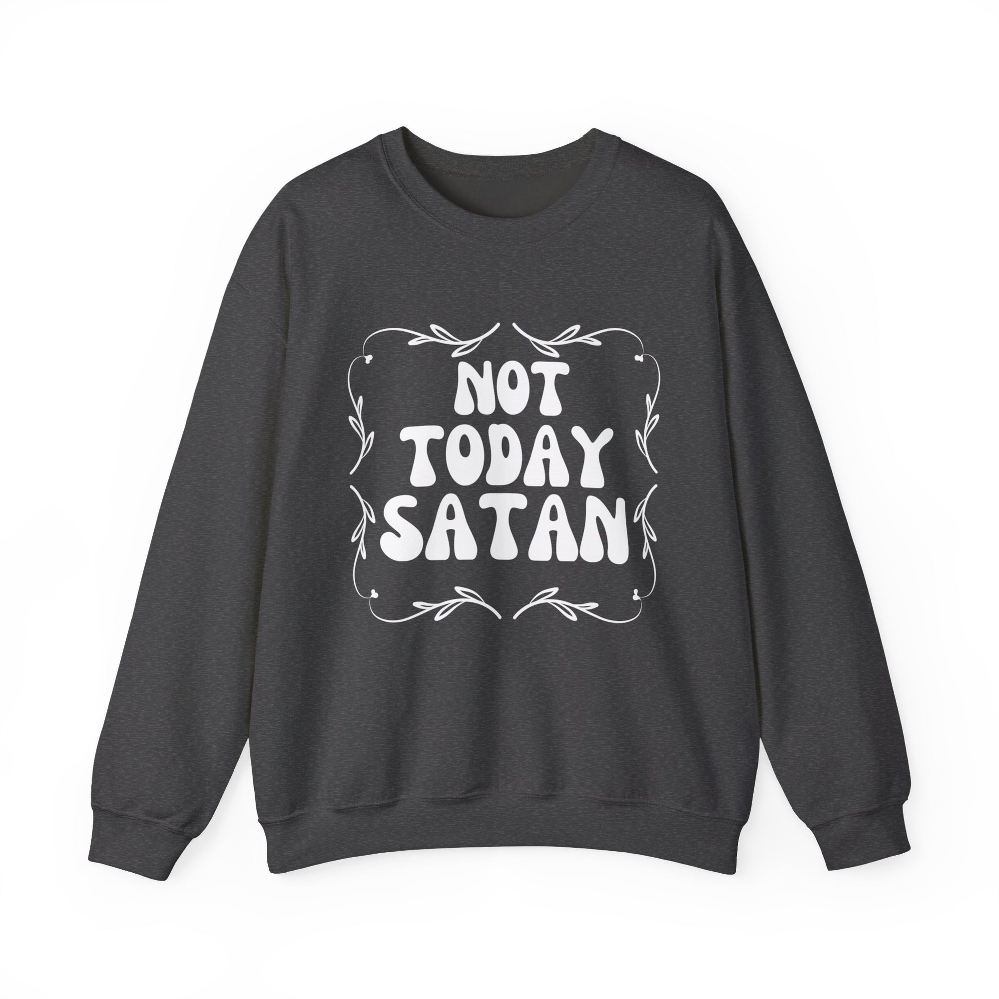 Not Today Satan Sweatshirt