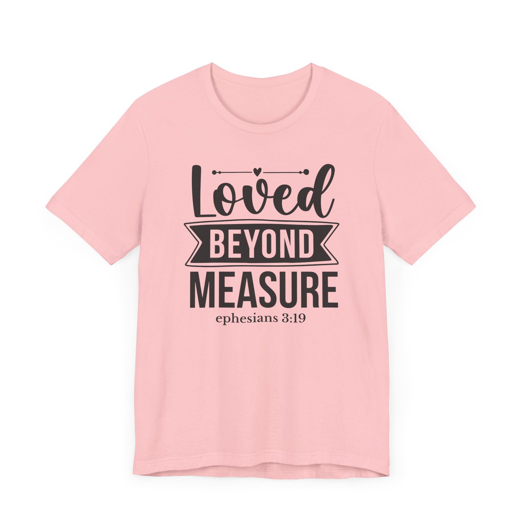 Loved Beyond Measure Bible Verse Shirt