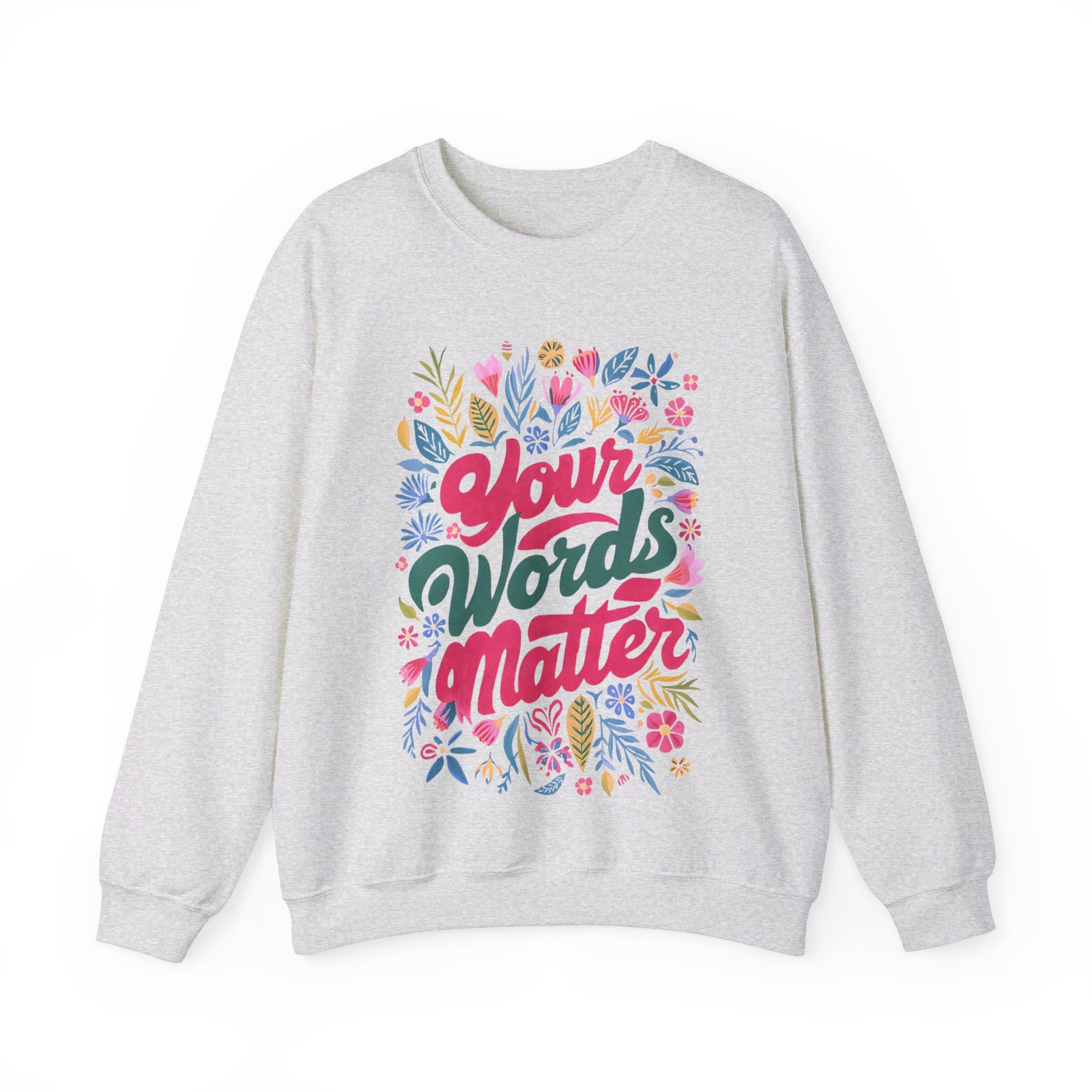 Your Words Matter Flower Sweatshirt