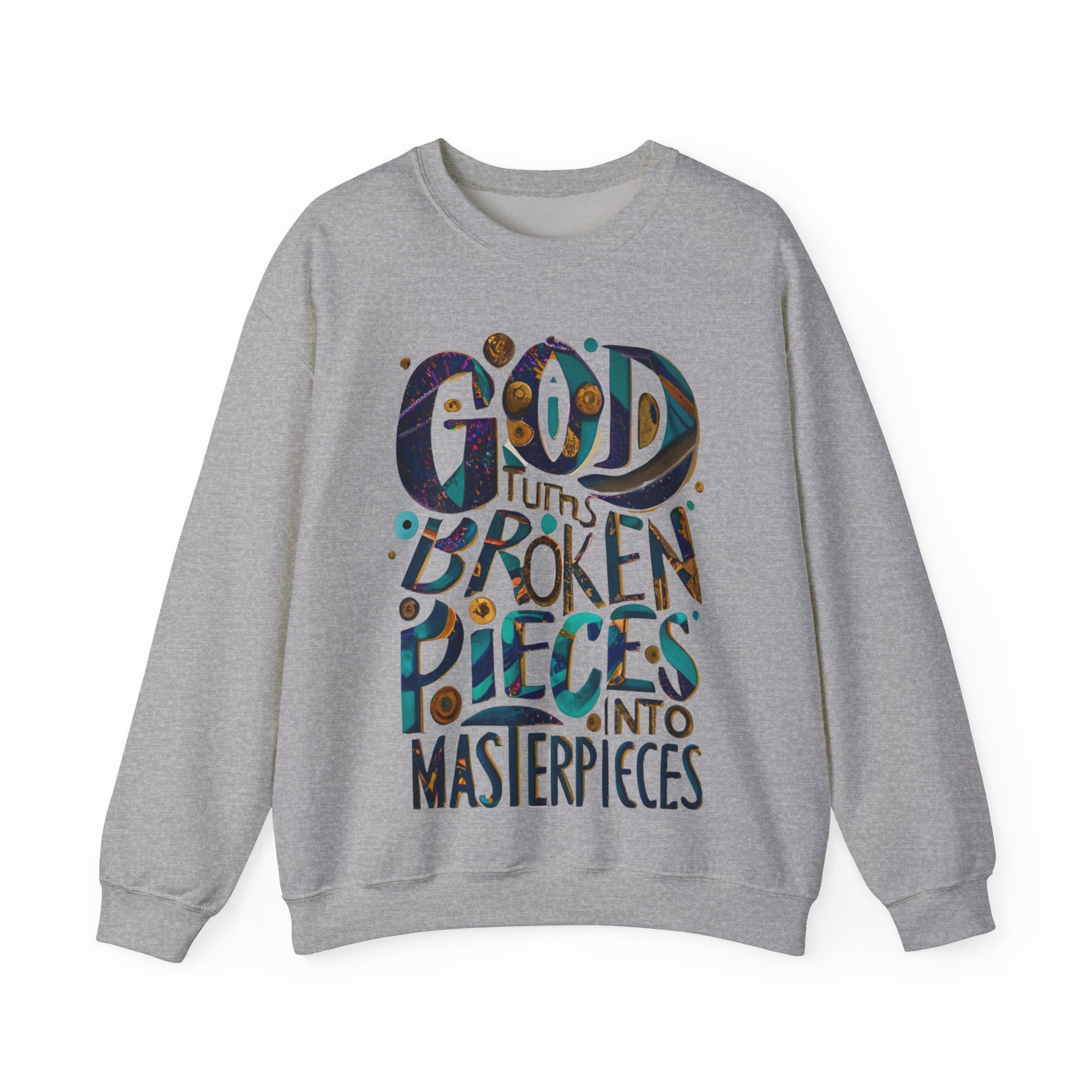 God Turns broken pieces into masterpieces  Sweatshirt