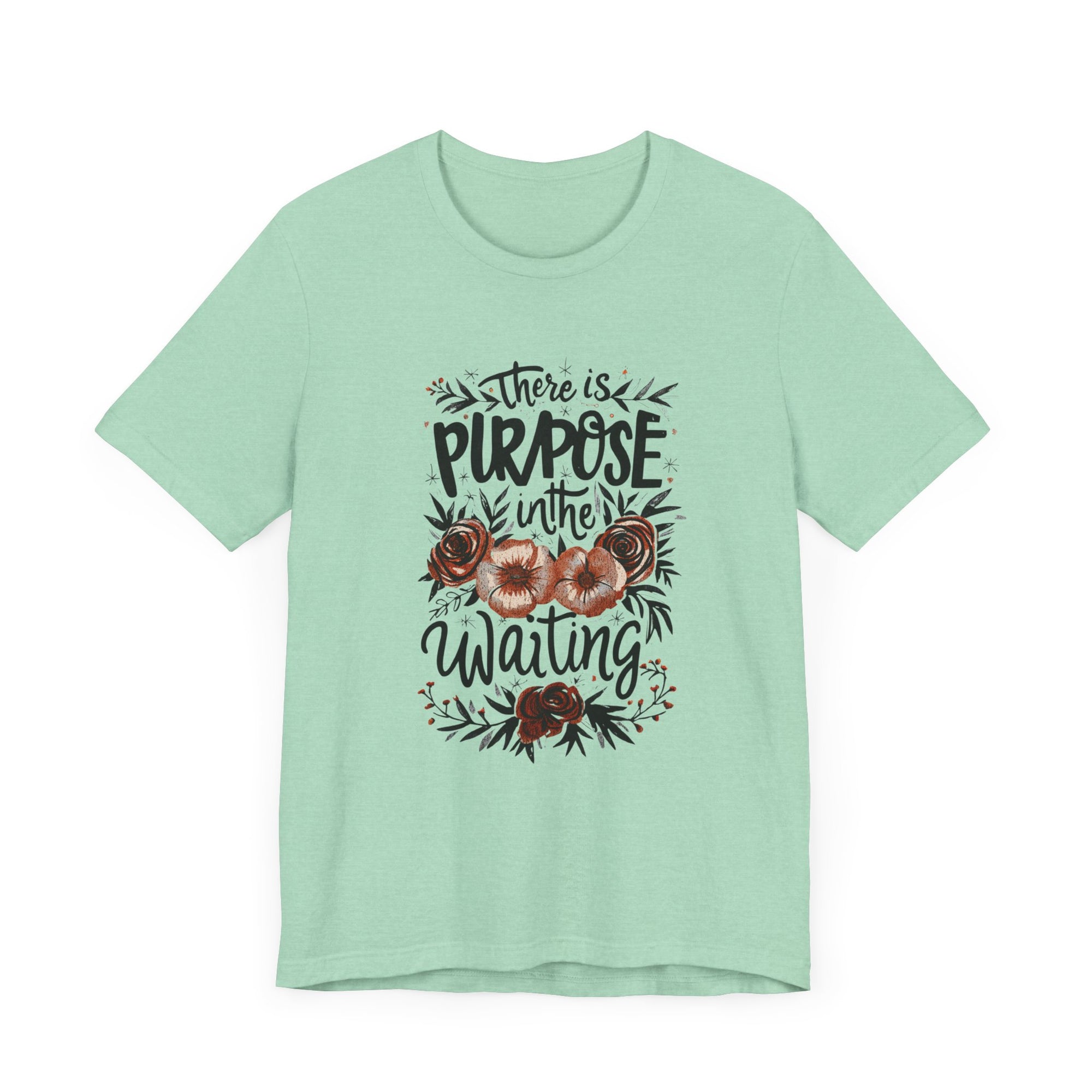 Purposeful Tee - There is Purpose In The Waiting Quote Shirt