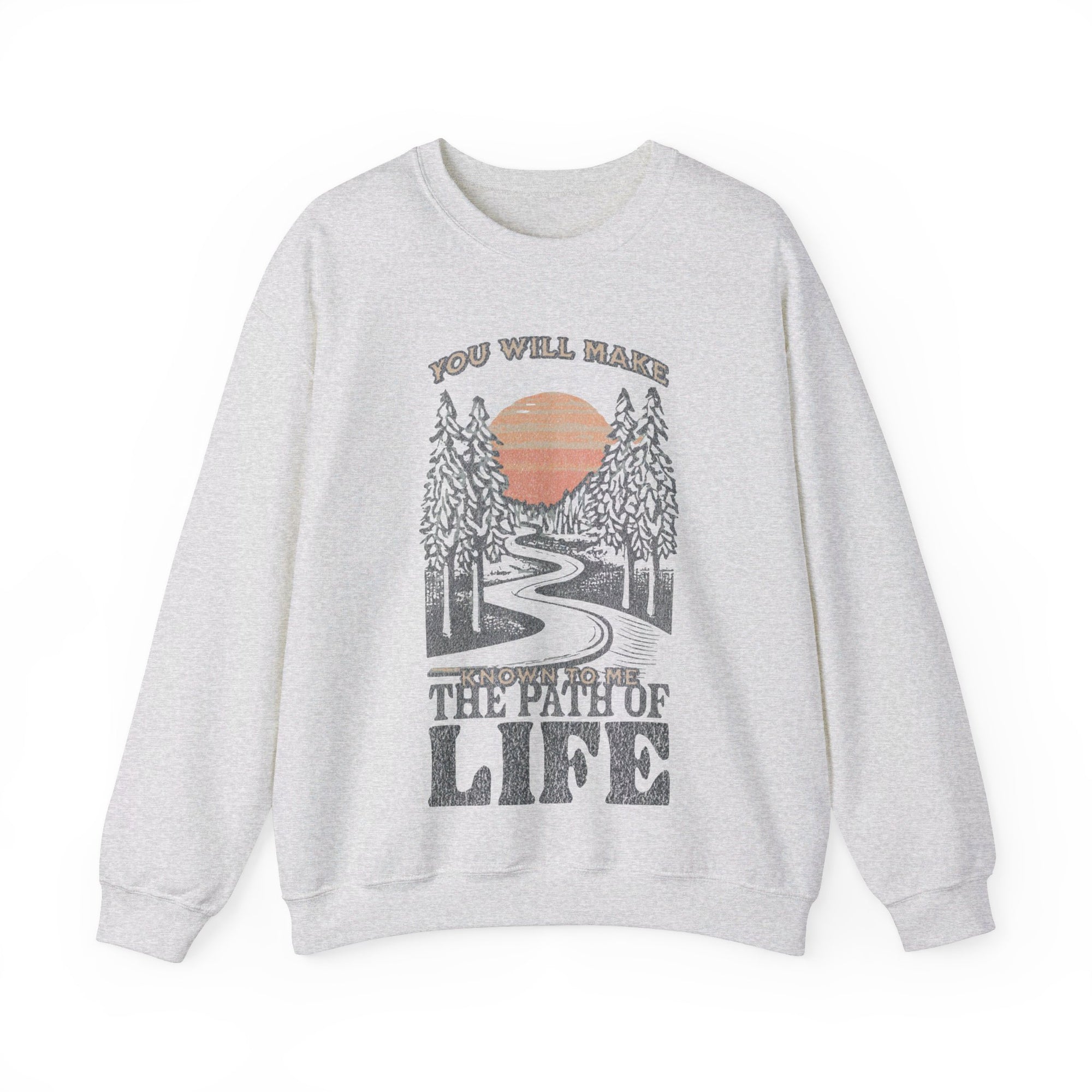 You will Make Known to me The Path of Life Sweatshirt