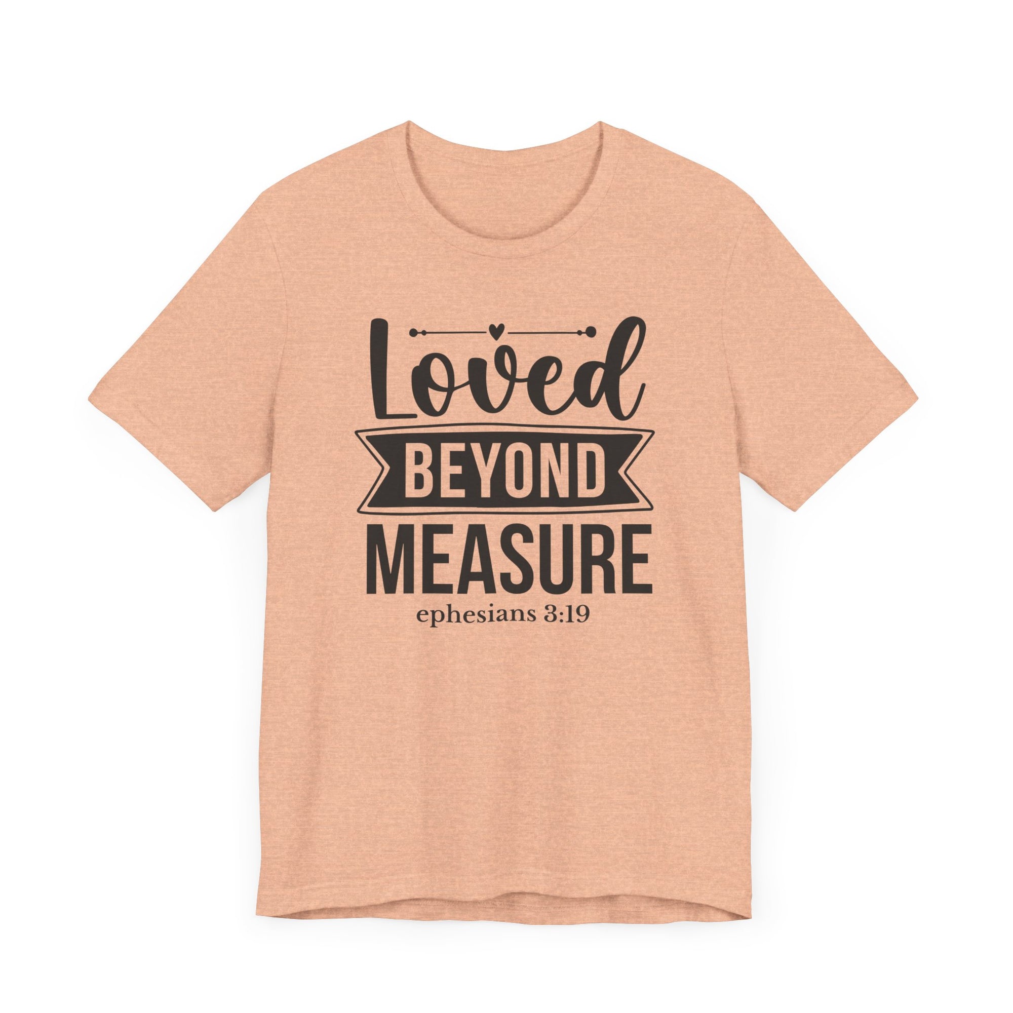 Loved Beyond Measure Bible Verse Shirt