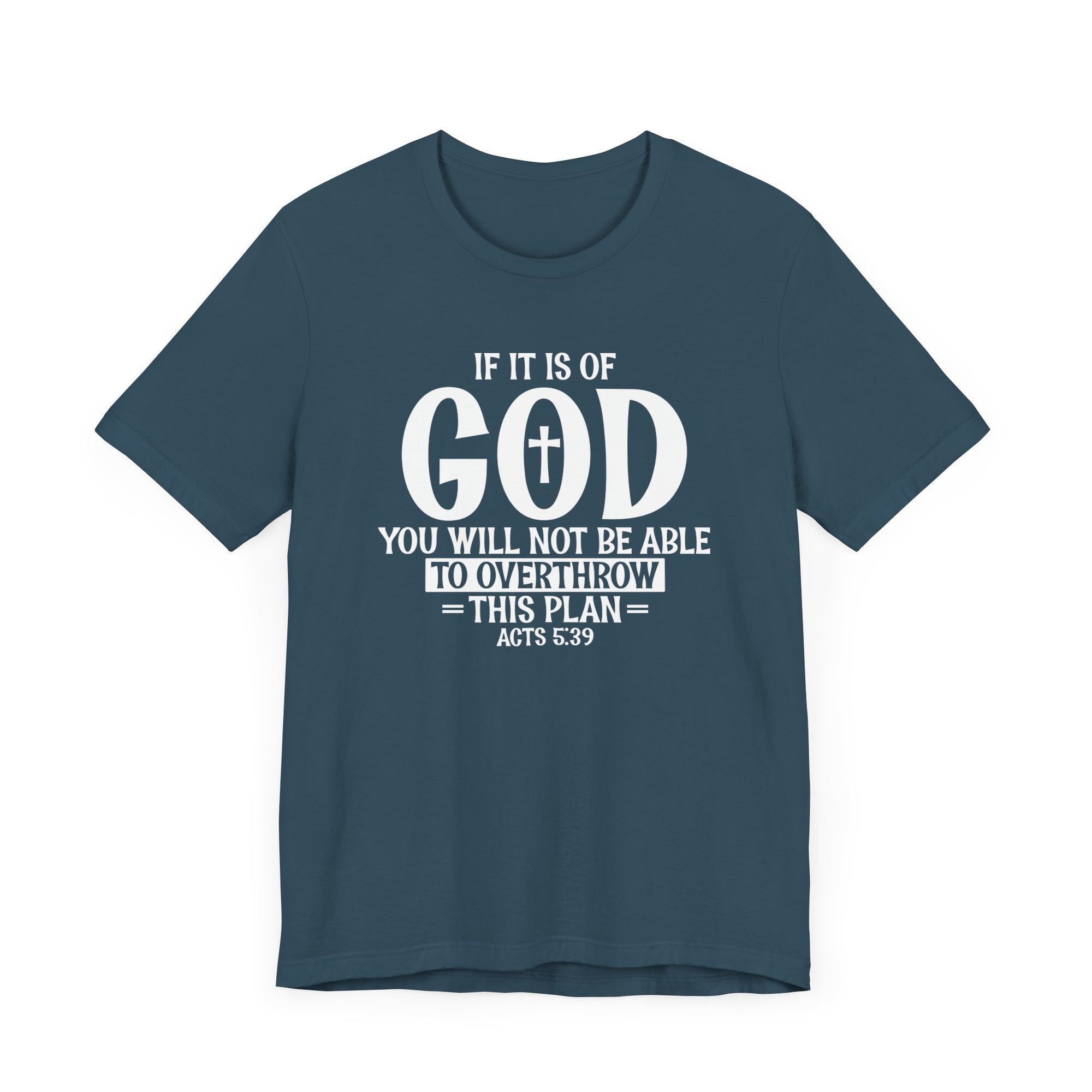 If It Is Of God You Will Not able To Overthrow this plan Bible Verse Shirt