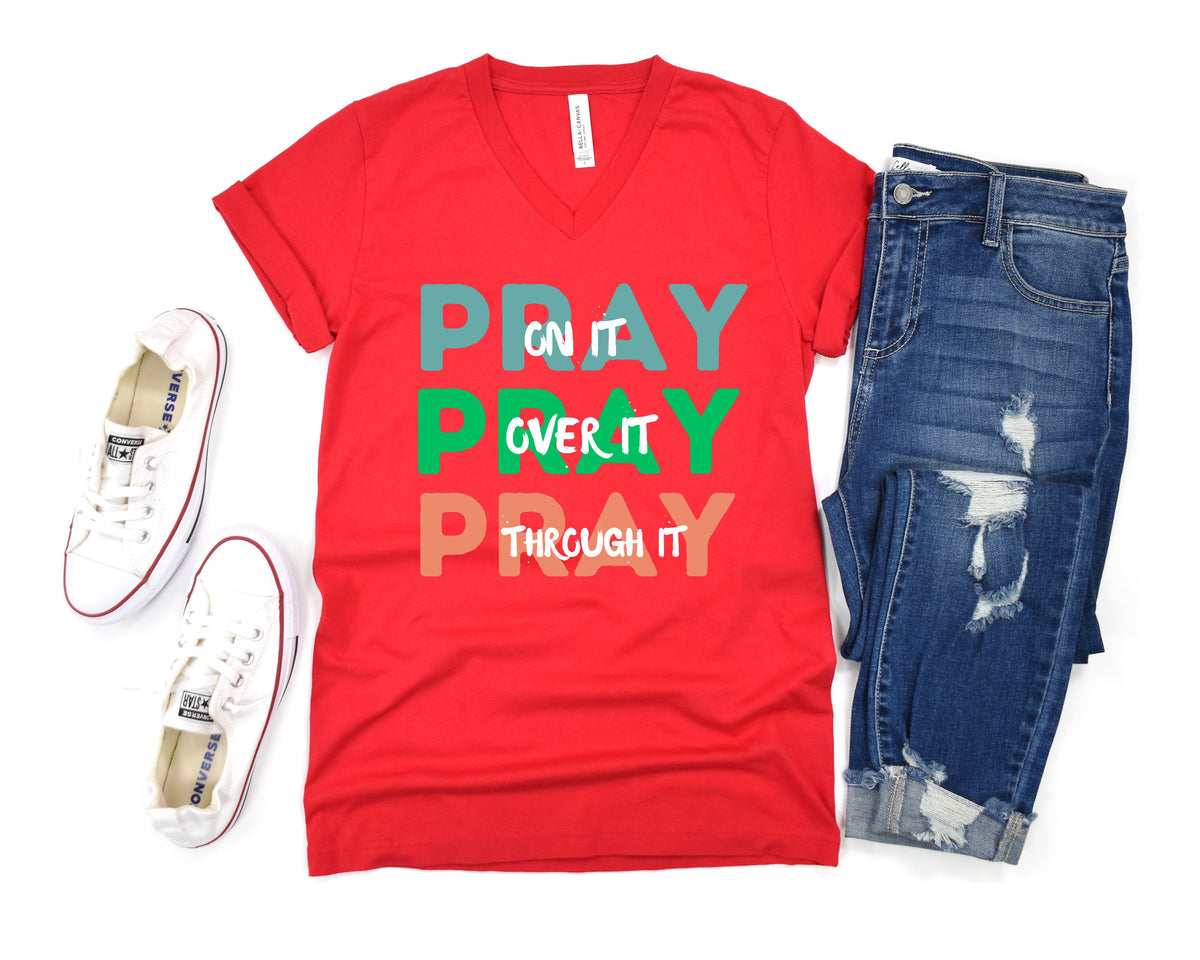 Pray On it Pray Over it Pray Through It V-Neck Shirt