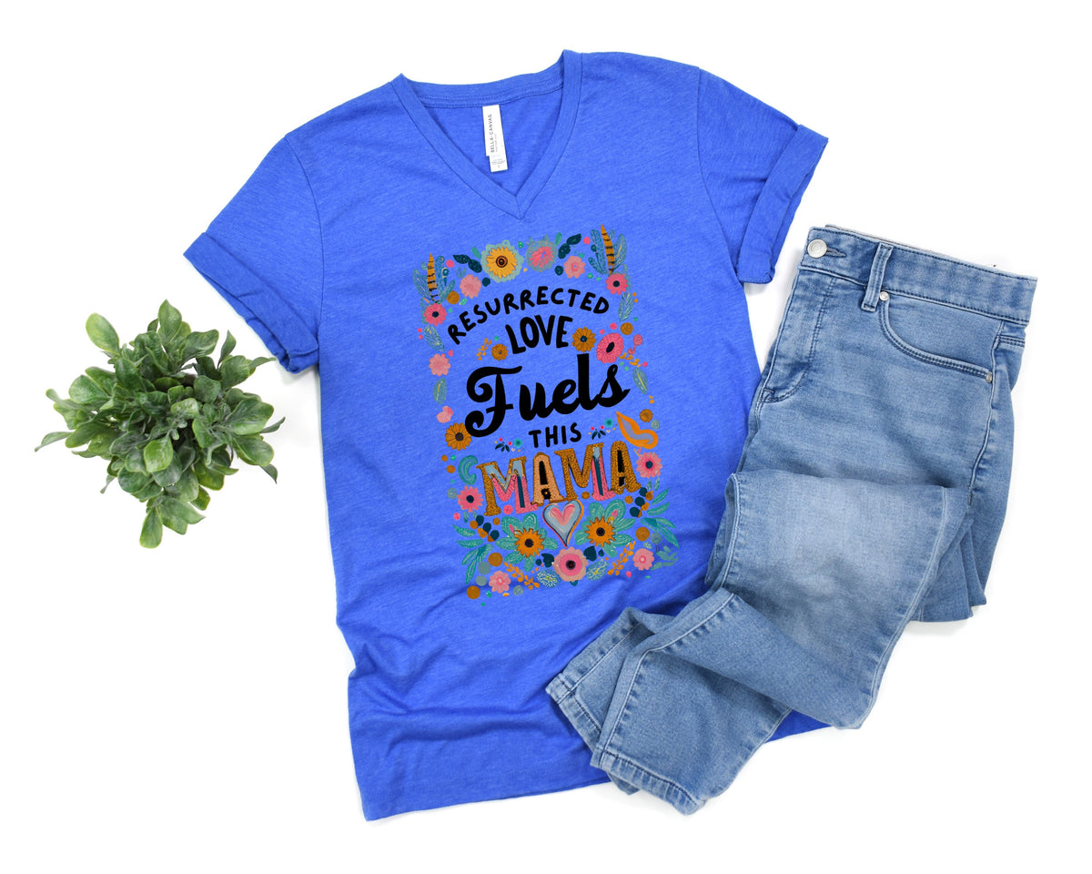 Resurrected Love Fuels This Mama T-shirt, Spiritual Women Tee