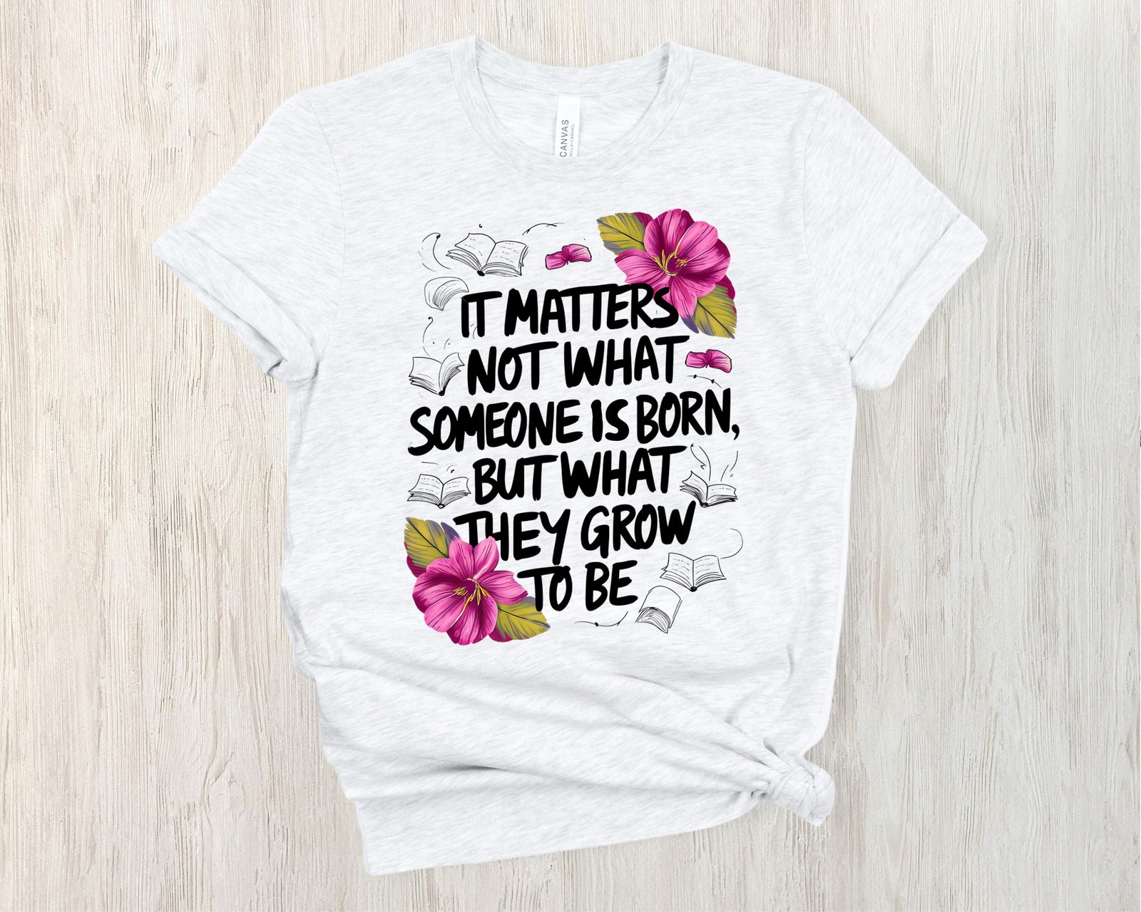 It Matter Not What Someone Is Born But What They Grown To Be Shirt