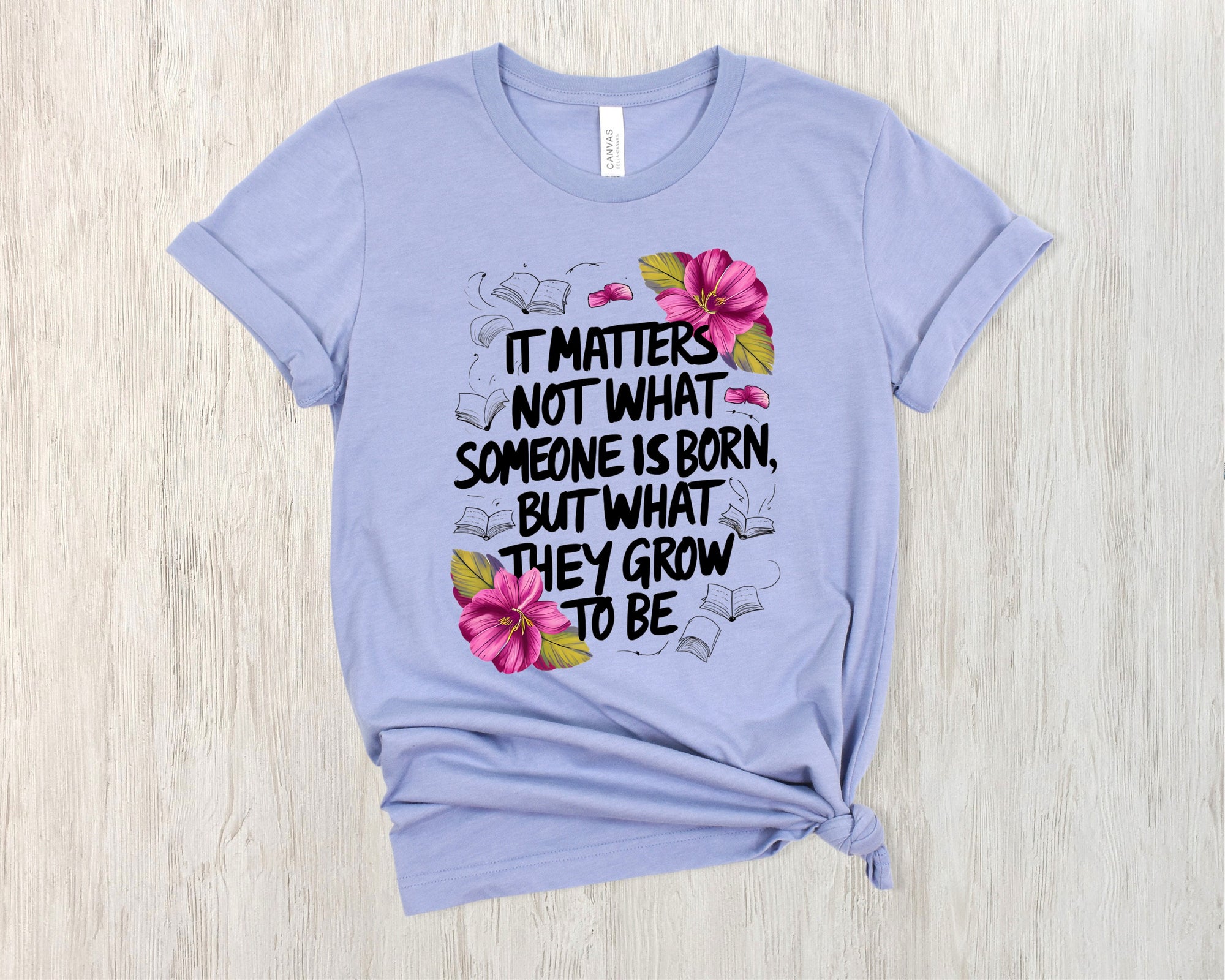 It Matter Not What Someone Is Born But What They Grown To Be Shirt