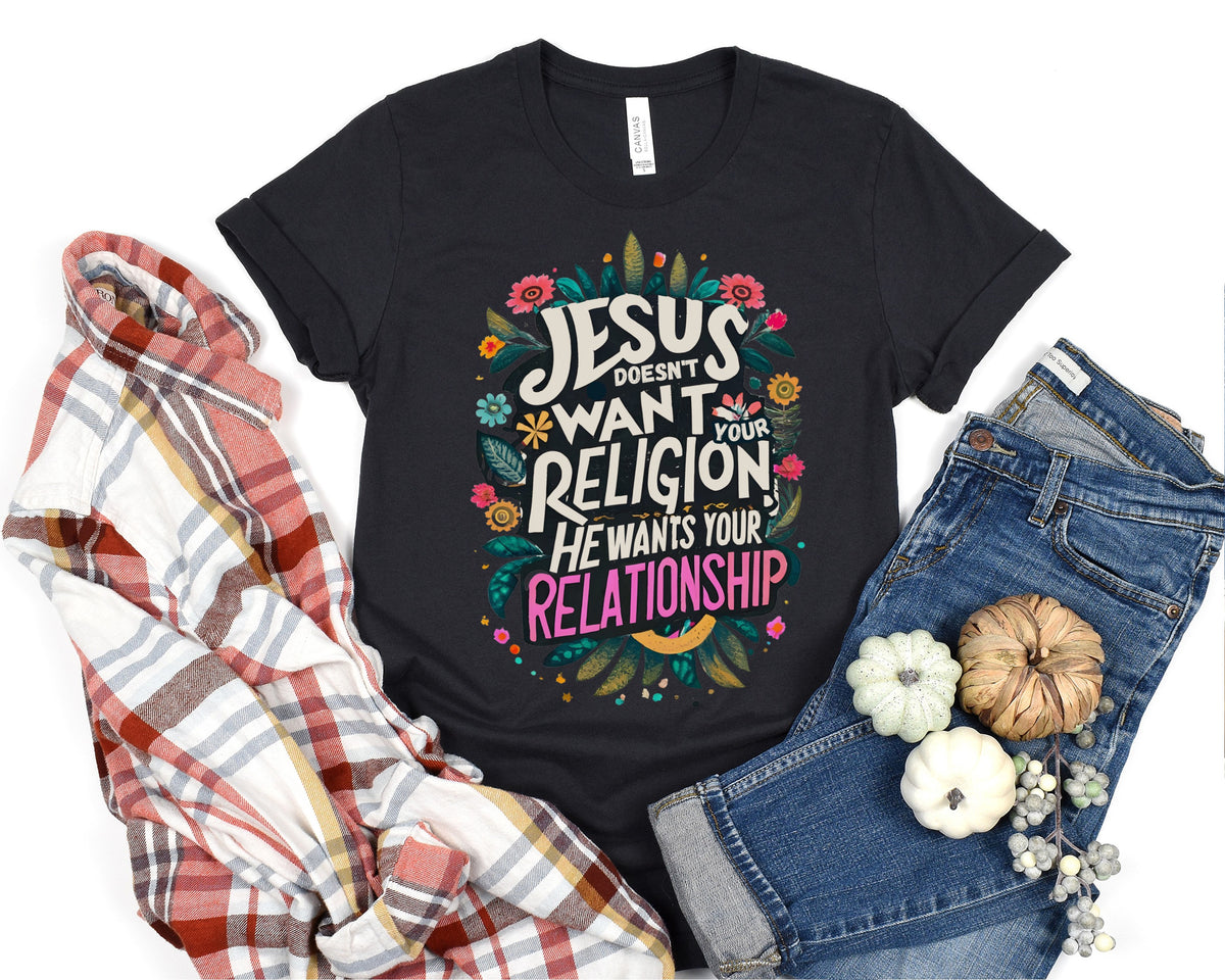 Jesus Doesn&#39;t Wants Your Relationship Shirt